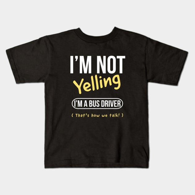 I’m not yelling I’m a bus driver girl that’s how we talk Kids T-Shirt by kirkomed